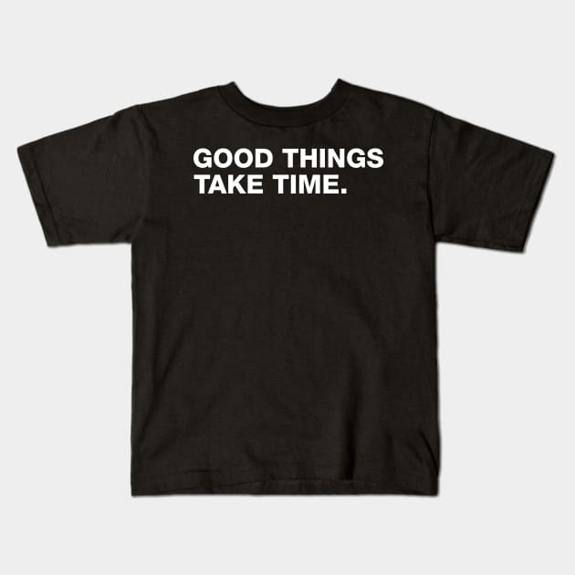 Good Things Take Time. Kids T-Shirt by CityNoir